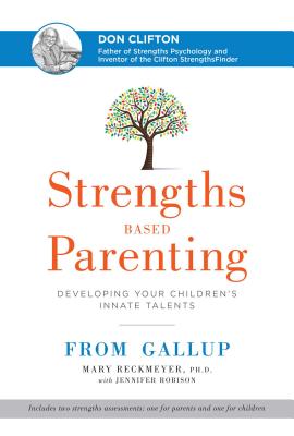 Strengths Based Parenting: Developing Your Children's Innate Talents - Reckmeyer, Mary, PH.D., PH D, and Robison, Jennifer