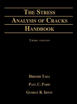 Stress Analysis of Cracks Handbook - Tada, Hiroshi, and Asme Press, and Paris, Paul C