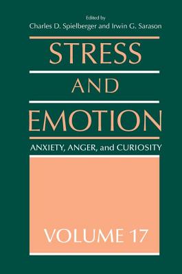 Stress and Emotion: Anxiety, Anger and Curiosity, Volume 17 - Spielberger, Charles D. (Editor), and Sarason, Irwin G. (Editor)