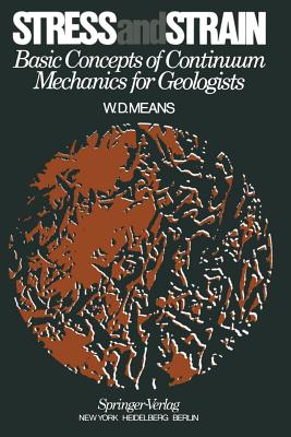 Stress and Strain: Basic Concepts of Continuum Mechanics for Geologists - Means, W D