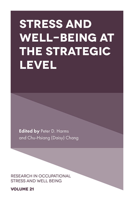 Stress and Well-Being at the Strategic Level - Harms, Peter D (Editor), and Chang (Editor)