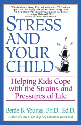 Stress and Your Child: Helping Kids Cope with the Strains and Pressures of Life - Youngs, Bettie B