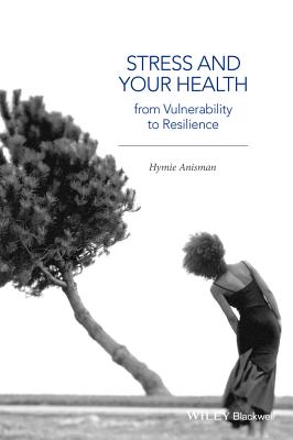 Stress and Your Health: From Vulnerability to Resilience - Anisman, Hymie