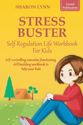 Stress-Buster Self-Regulation Life Workbook for Kids - Publications, Grand, and Lynn, Sharon