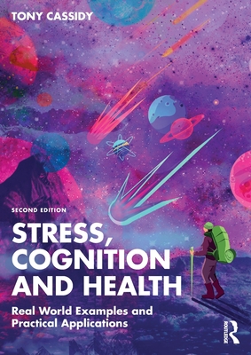 Stress, Cognition and Health: Real World Examples and Practical Applications - Cassidy, Tony