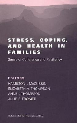 Stress, Coping, and Health in Families: Sense of Coherence and Resiliency - McCubbin, Hamilton II II (Editor), and Thompson, Elizabeth A a (Editor), and Thompson, Anne I I (Editor)