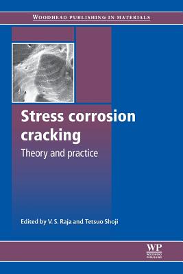 Stress Corrosion Cracking: Theory and Practice - Raja, V S (Editor), and Shoji, Tetsuo (Editor)