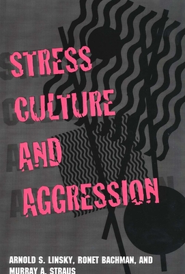Stress, Culture, and Aggression - Linsky, Arnold S, Professor, and Bachman, Ronet, and Straus, Murray Arnold