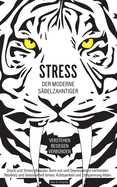 Stress, der moderne Sbelzahntiger! Verstehen. Besiegen. Verbnden: Druck und Stress abbauen. Burn-out und Depressionen vermeiden. Resilienz und Gelassenheit lernen. Achtsamkeit und Entspannung leben.