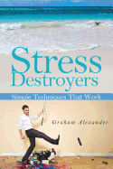 Stress Destroyers: Simple Techniques That Work