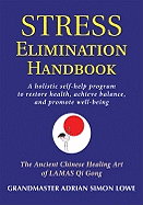 Stress Elimination Handbook: A Holistic Self-Help Program to Restore Health, Achieve Balance, and Promote Well-Being