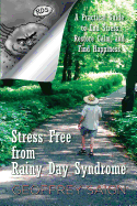 Stress Free from Rainy Day Syndrome: A Practical Guide to End Stress, Restore Calm, and Find Happiness