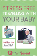 Stress Free Traveling with Your Baby: Illustrated, Helpful Parenting Advice for Nurturing Your Baby or Child by Ideal Parent