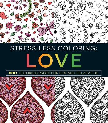 Stress Less Coloring: Love: 100+ Coloring Pages for Fun and Relaxation - Adams Media