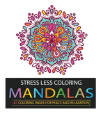 Stress Less Coloring: Mandalas: 61 Coloring Pages for Peace and Relaxation