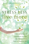 Stress Less, Live More: How Acceptance & Commitment Therapy Can Help You Live a Busy Yet Balanced Life