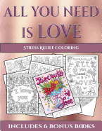 Stress Relief Coloring (All You Need Is Love): This Book Has 40 Coloring Sheets That Can Be Used to Color In, Frame, And/Or Meditate Over: This Book Can Be Photocopied, Printed and Downloaded as a PDF