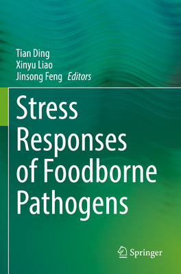 Stress Responses of Foodborne Pathogens - Ding, Tian (Editor), and Liao, Xinyu (Editor), and Feng, Jinsong (Editor)