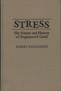 Stress: The Nature and History of Engineered Grief