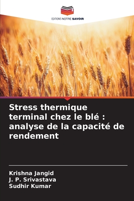 Stress thermique terminal chez le bl?: analyse de la capacit? de rendement - Jangid, Krishna, and Srivastava, J P, and Kumar, Sudhir