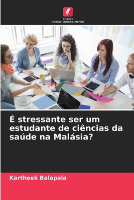 ? stressante ser um estudante de ci?ncias da sade na Malsia? - Balapala, Kartheek