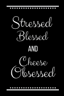 Stressed Blessed Cheese Obsessed: Funny Slogan -120 Pages 6 X 9