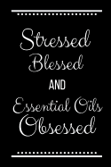 Stressed Blessed Essential Oils Obsessed: Funny Slogan -120 Pages 6 X 9