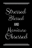 Stressed Blessed Manicure Obsessed: Funny Slogan -120 Pages 6 X 9