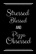 Stressed Blessed Pizza Obsessed: Funny Slogan -120 Pages 6 X 9