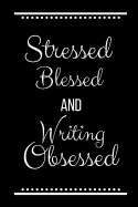 Stressed Blessed Writing Obsessed: Funny Slogan -120 Pages 6 X 9