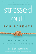 Stressed Out! for Parents: How to Be Calm, Confident & Focused