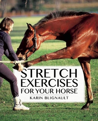 Stretch Exercises for Your Horse: The Path to Perfect Suppleness - Blignault, Karen