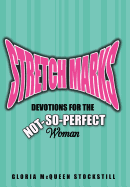 Stretch Marks: Devotions for the Not-So-Perfect Woman