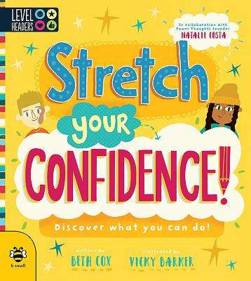 Stretch Your Confidence: Discover what you can do! - Cox, Beth, and Costa, Natalie (Contributions by)