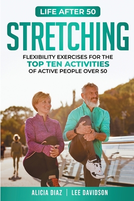 Stretching: Flexibility Exercises for the top ten activities of active people over 50 - Diaz, Alicia, and Davidson, Lee