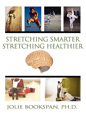 Stretching Smarter Stretching Healthier - Bookspan, Jolie, Ph.D.