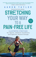 Stretching Your Way to a Pain-Free Life: Illustrated Stretches for Sports, Medical Conditions and Specific Muscle Groups