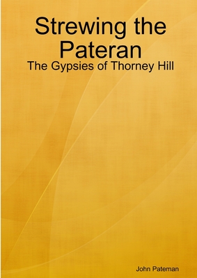 Strewing the Pateran: The Gypsies of Thorney Hill - Pateman, John