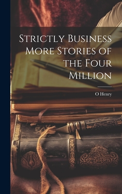 Strictly Business More Stories of the Four Million - Henry, O