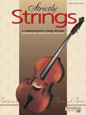 Strictly Strings, Bk 1: Bass - Dillon, Jacquelyn, and Kjelland, James, and O'Reilly, John, Professor