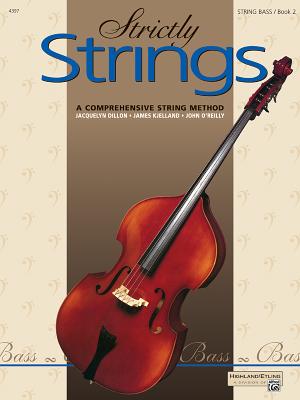 Strictly Strings, Bk 2: Bass - Dillon, Jacquelyn, and Kjelland, James, and O'Reilly, John, Professor