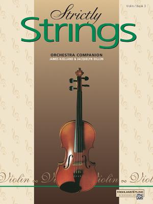 Strictly Strings, Bk 3: Violin - Dillon, Jacquelyn, and Kjelland, James