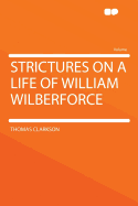 Strictures on a Life of William Wilberforce