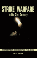 Strike Warfare in the 21st Century: An Introduction to Non-Nuclear Attack by Air and Sea