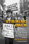 Striking Back: The Untold Story of an Anti-Apartheid Striker