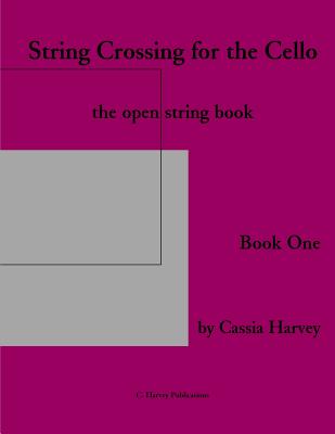 String Crossing for the Cello, Book One: The Open String Book - Harvey, Cassia