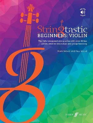 Stringtastic Beginners -- Violin: The Fully Integrated String Series with Over 40 Fun Pieces Ideal for Individual and Group Teaching, Book & Online Audio - Wilson, Mark (Composer), and Wood, Paul (Composer)
