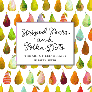 Striped Pears and Polka Dots: The Art of Being Happy