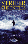 Striper Chronicles: East Coast Surf Fishing Legends & Adventures - Orsi, Leo N, Jr.