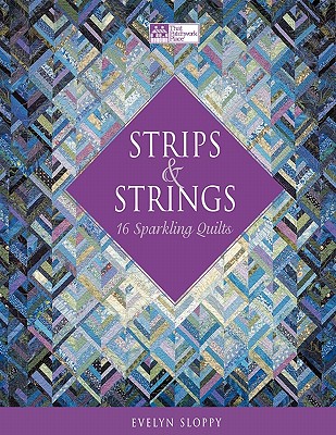 Strips & Strings: 16 Sparkling Quilts - Sloppy, Evelyn